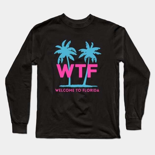 WTF - Welcome to Florida Long Sleeve T-Shirt by BodinStreet